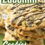 closeup of stack of zucchini cookies with chocolate drizzle, text overlay