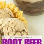 closeup of root beer ice cream in cup and root beer ice cream in mason jar with root beer, text overlay