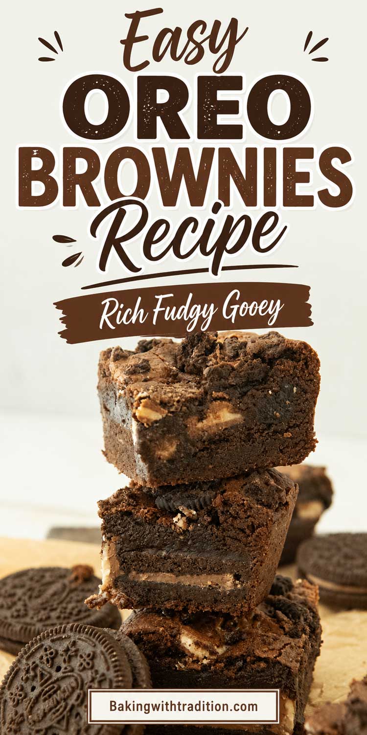 Pinterest pin for an Easy Oreo Brownies Recipe featuring a tall stack of rich, fudgy Oreo brownies with whole Oreo cookies at the base. Large text reads “Easy Oreo Brownies Recipe,” with the subtitle “Rich Fudgy Gooey” on a brown banner. A small label at the bottom says “Bakingwithtradition.com.” The warm, neutral background and close-up brownie photography highlight the gooey texture and Oreo-filled layers.
