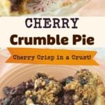 closeup of cherry crumble pie in pie plate with piece cut from it, slice of cherry crumble pie on pink plate with vanilla ice cream topped with a cherry, text overlay